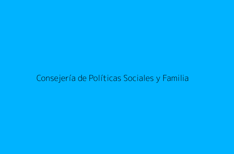 Consejería de Políticas Sociales y Familia